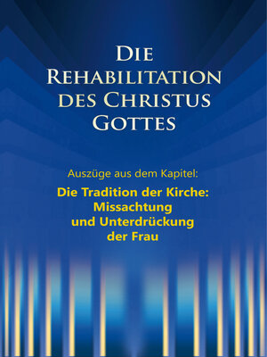 cover image of Die Rehabilitation des Christus Gottes--Missachtung und Unterdrückung der Frau"